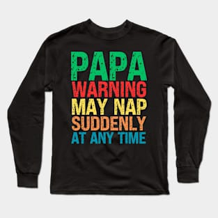 Papa Warning May Nap Suddenly At Any Time Long Sleeve T-Shirt